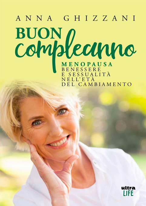 Copertina Libro
Buon Compleanno Menopausa benessere e sessualità nell’età del cambiamento, di Anna Ghizzani.